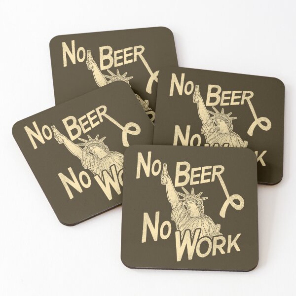 Item preview, NO BEER NO WORK (Liberty) designed and sold by acquiesce13.