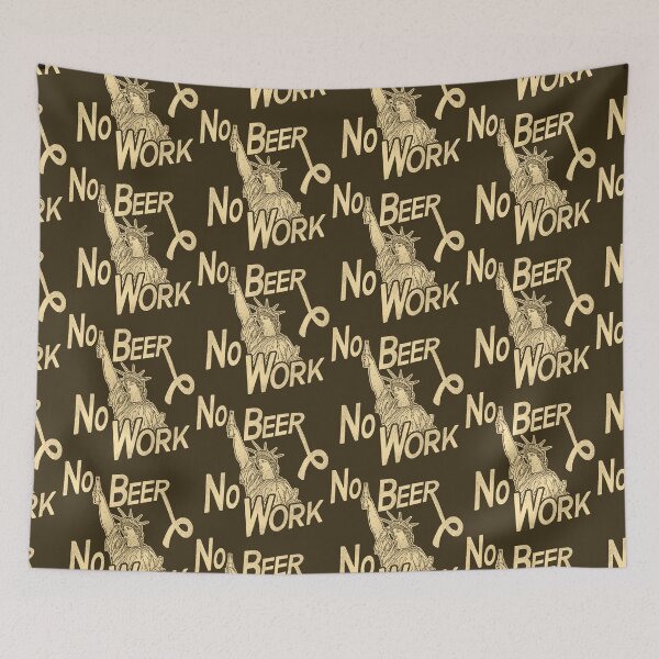 Item preview, NO BEER NO WORK (Liberty) designed and sold by acquiesce13.