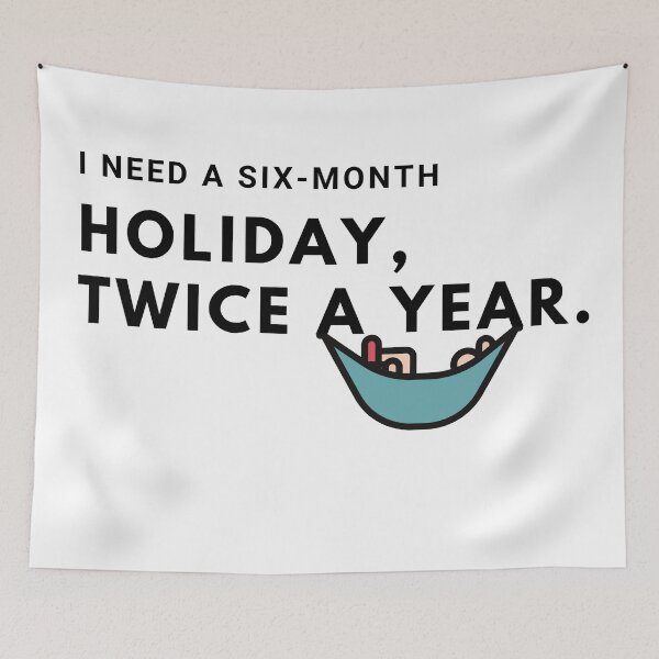Item preview, I need a six-month holiday, twice a year. designed and sold by Meowguar.