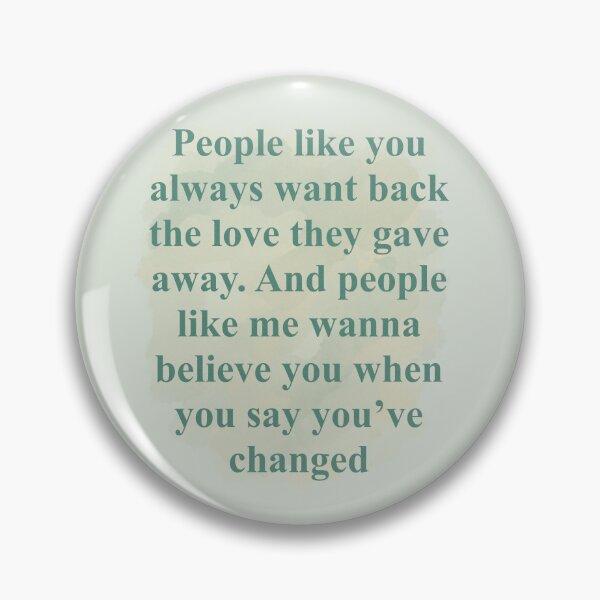 Item preview, people like you always want back the love they gave away. And people like me wanna belive you when you’ve changed, tv, 1989 designed and sold by DelfisArt.
