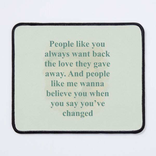 Item preview, people like you always want back the love they gave away. And people like me wanna belive you when you’ve changed, tv, 1989 designed and sold by DelfisArt.