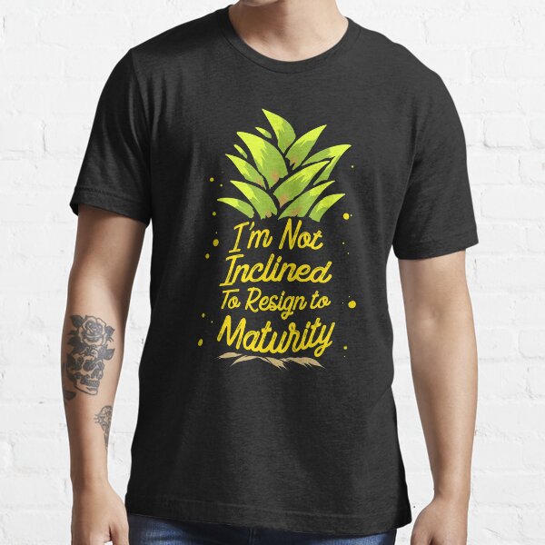 I'm Not Inclined To Resign To Maturity T-Shirt Essential T-Shirt
