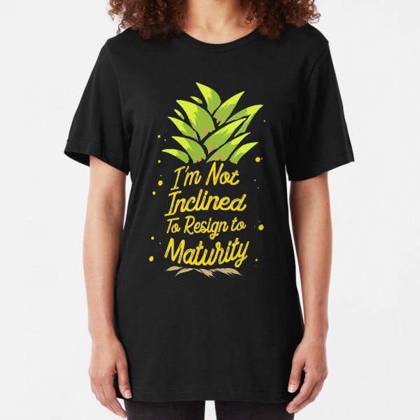 I'm Not Inclined To Resign To Maturity T-Shirt Slim Fit T-Shirt