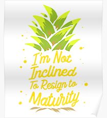 I'm Not Inclined To Resign To Maturity T-Shirt Poster
