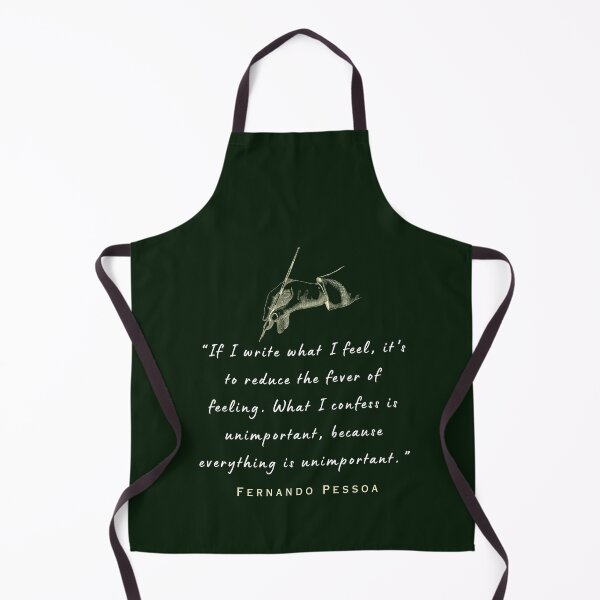 Item preview, Copy of Pessoa quote: If I write what I feel, it's to reduce the fever of feeling. What I confess is unimportant, because everything is unimportant. designed and sold by artbleed.