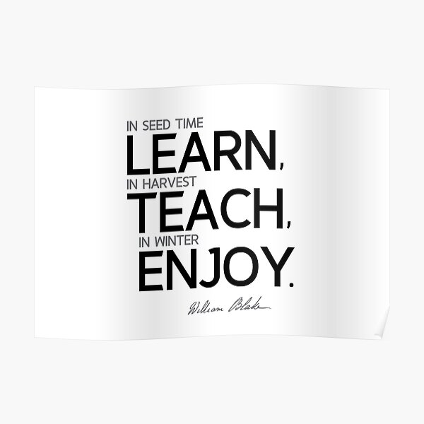 learn, teach, enjoy - william blake Poster