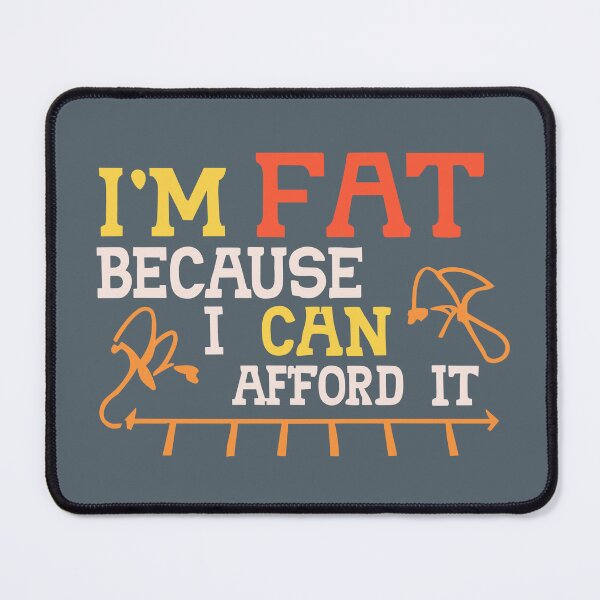 Item preview, I'm fat because I can afford it designed and sold by Robert Pląder.