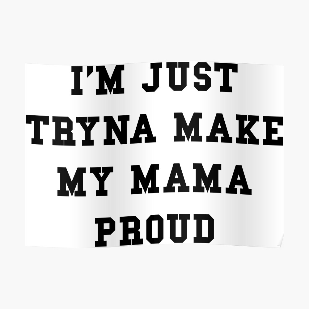 Livlig Saga let at håndtere Tryna Make My Mama Proud" Art Print by thehiphopshop | Redbubble
