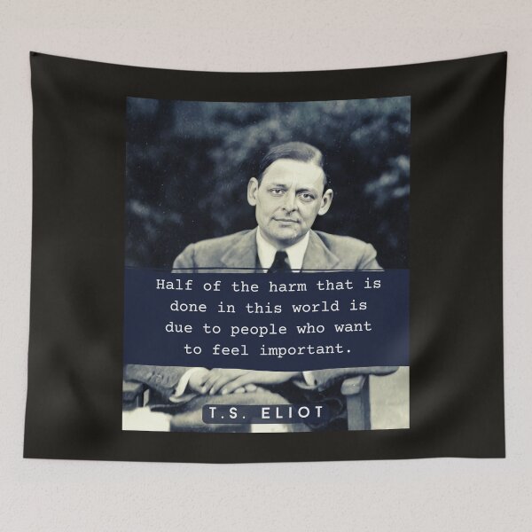 Item preview, T.S. Eliot portrait and quote: Half the harm that is done in this world is due to people who want to feel important.  designed and sold by artbleed.