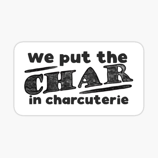 We put the char in charcuterie Sticker