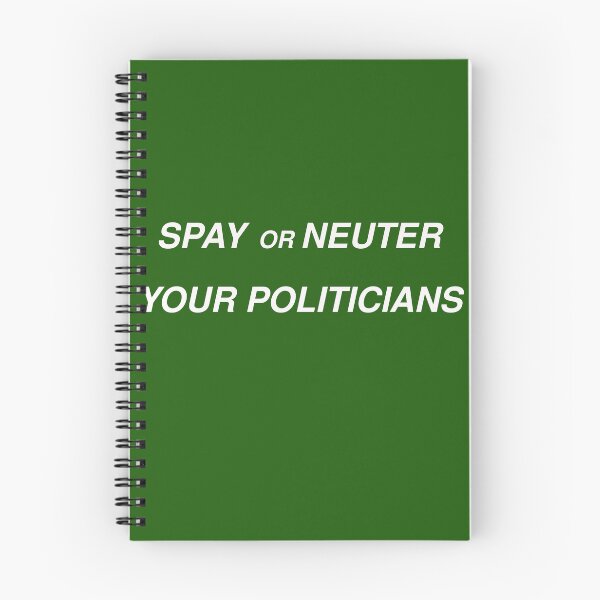 Item preview, Spay or Neuter Your Politicians designed and sold by sparkysrandom.
