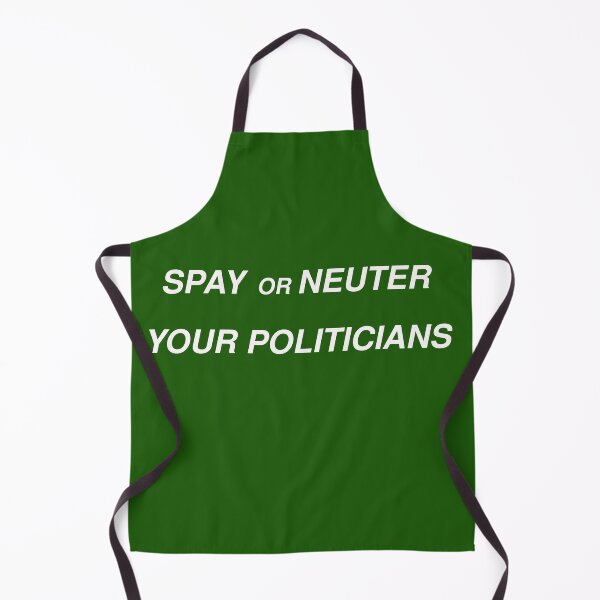 Item preview, Spay or Neuter Your Politicians designed and sold by sparkysrandom.