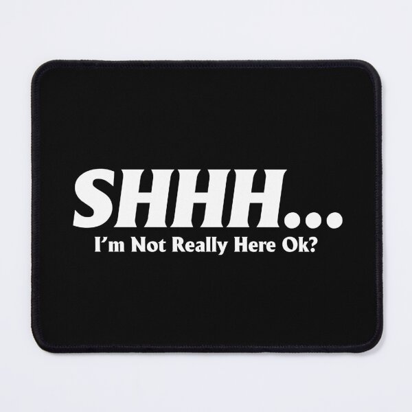 Item preview, Shhh I am Not Really Here Ok Adult Humor Graphic Novelty Sarcastic Funny designed and sold by shaderepublic.