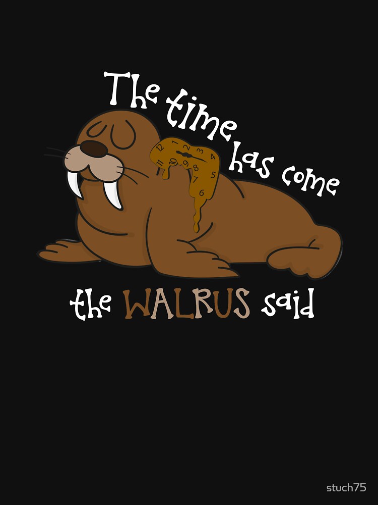 "The Time Has Come The Walrus Said" Long T-Shirt by ...