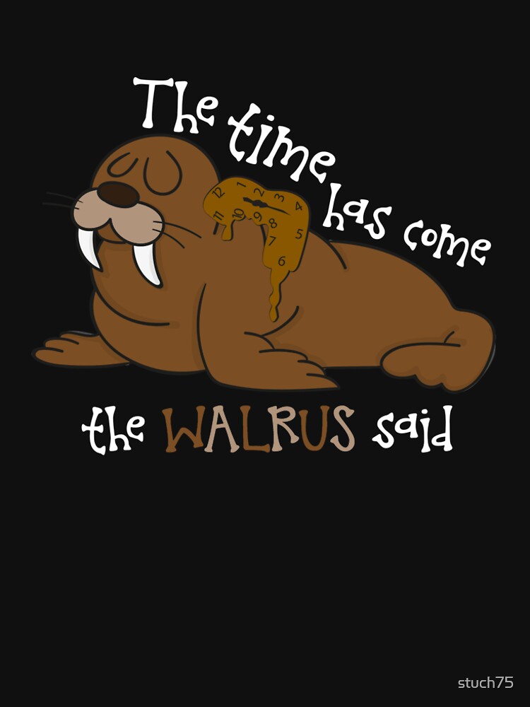 the-time-has-come-the-walrus-said-t-shirt-by-stuch75-redbubble