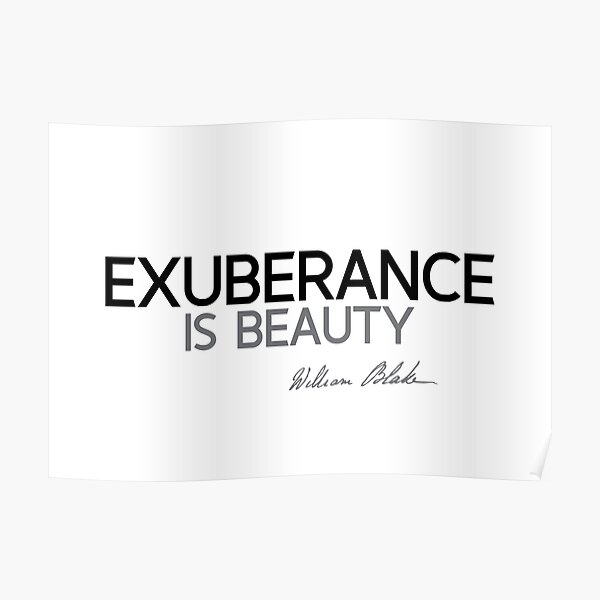 exuberance is beauty - william blake Poster