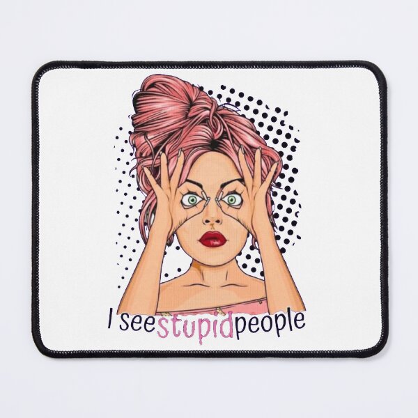 Item preview, I see Stupid People - Funny Gifts for Women designed and sold by Vicky021.