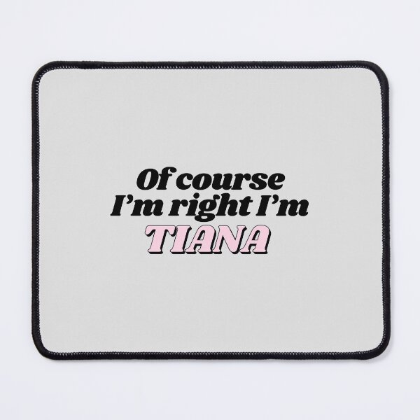 Item preview, Of Course I'm Right I'm Tiana Funny Personalized designed and sold by kindxinn.