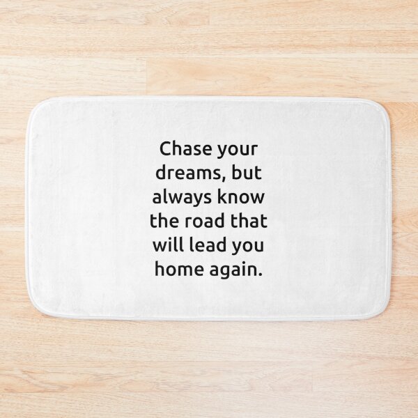 Item preview, Chase your dreams, but always know the road that will lead you home again. designed and sold by IMCDT.
