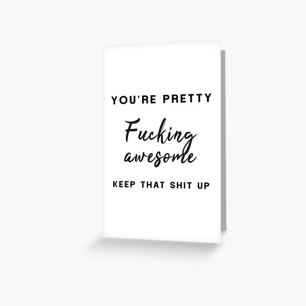 You're Pretty Fucking Awesome - keep that shit up Funny Thank You Card, Encourage Thanks Greeting Card Greeting Card