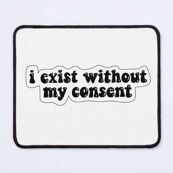Item preview, I exist without my consent designed and sold by Crafty Nut.