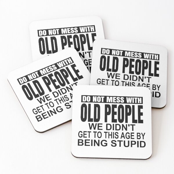 Item preview, Do not mess with old people we didnt get to this age by being stupid designed and sold by Colorfulman.
