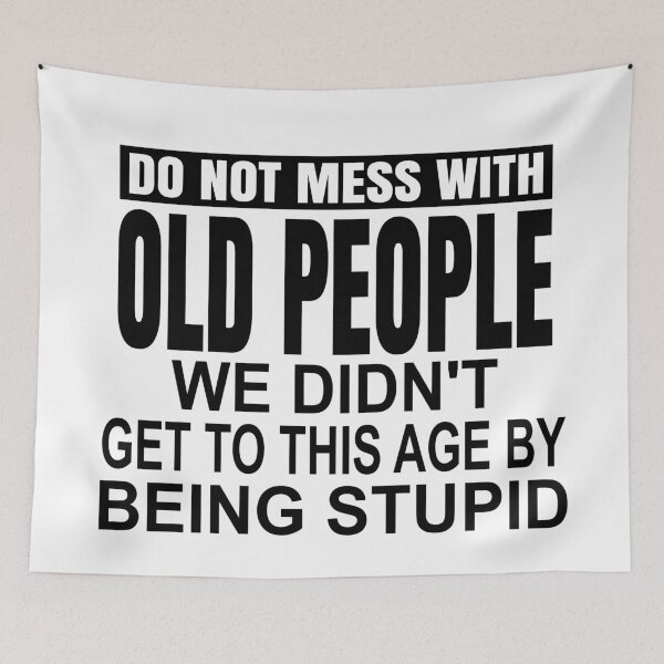 Item preview, Do not mess with old people we didnt get to this age by being stupid designed and sold by Colorfulman.