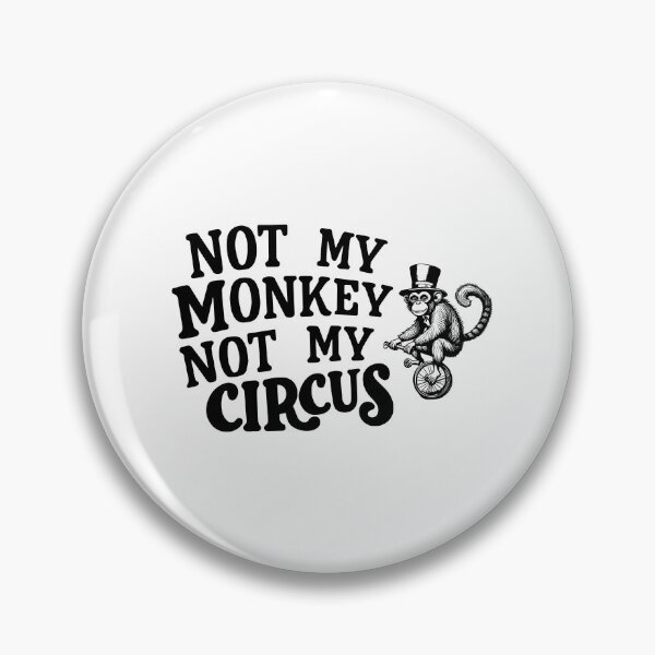 Item preview, Not my monkey not my circus avoidance responsibility designed and sold by w1ckerman.