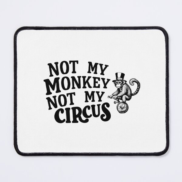 Item preview, Not my monkey not my circus avoidance responsibility designed and sold by w1ckerman.