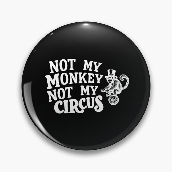 Item preview, Not my monkey not my circus avoidance responsibility designed and sold by w1ckerman.
