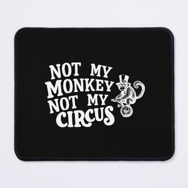 Item preview, Not my monkey not my circus avoidance responsibility designed and sold by w1ckerman.