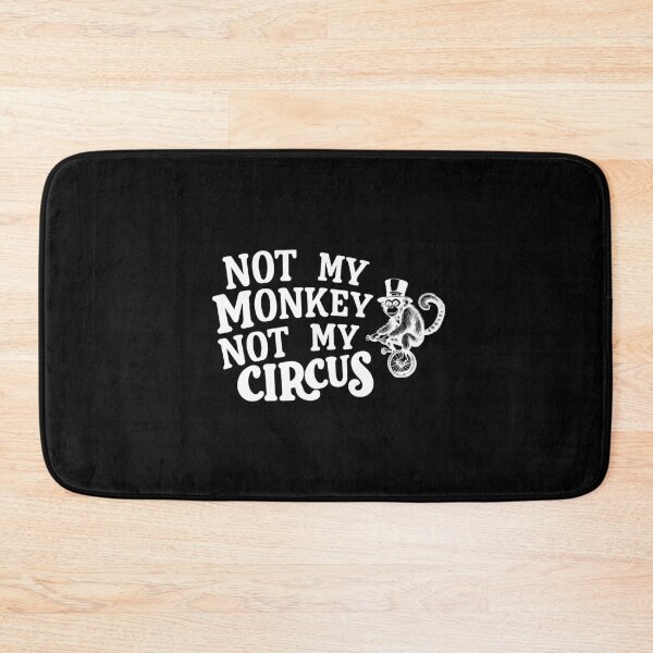 Item preview, Not my monkey not my circus avoidance responsibility designed and sold by w1ckerman.