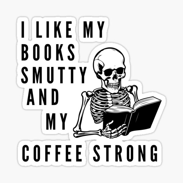 I like my books smutty and my coffee strong Sticker