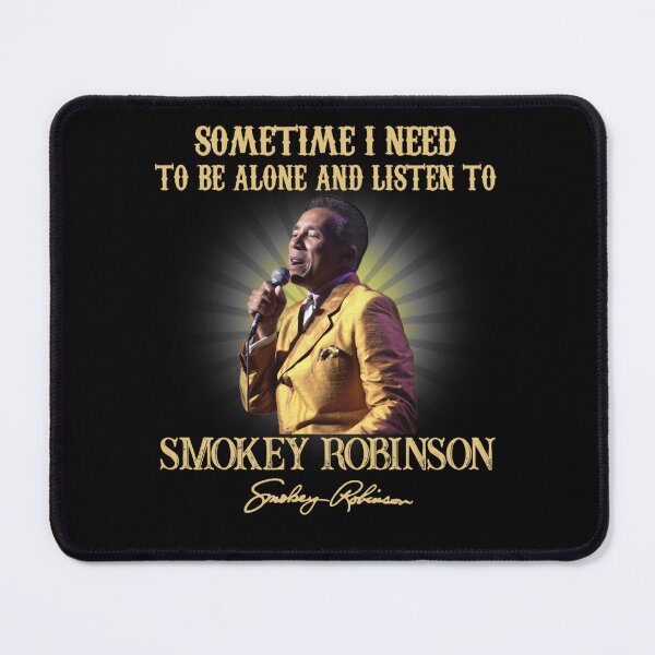 Item preview, Sometimes I Need To Be Alone And Listen To Smokey music Robinson Signature designed and sold by cutrightneal.
