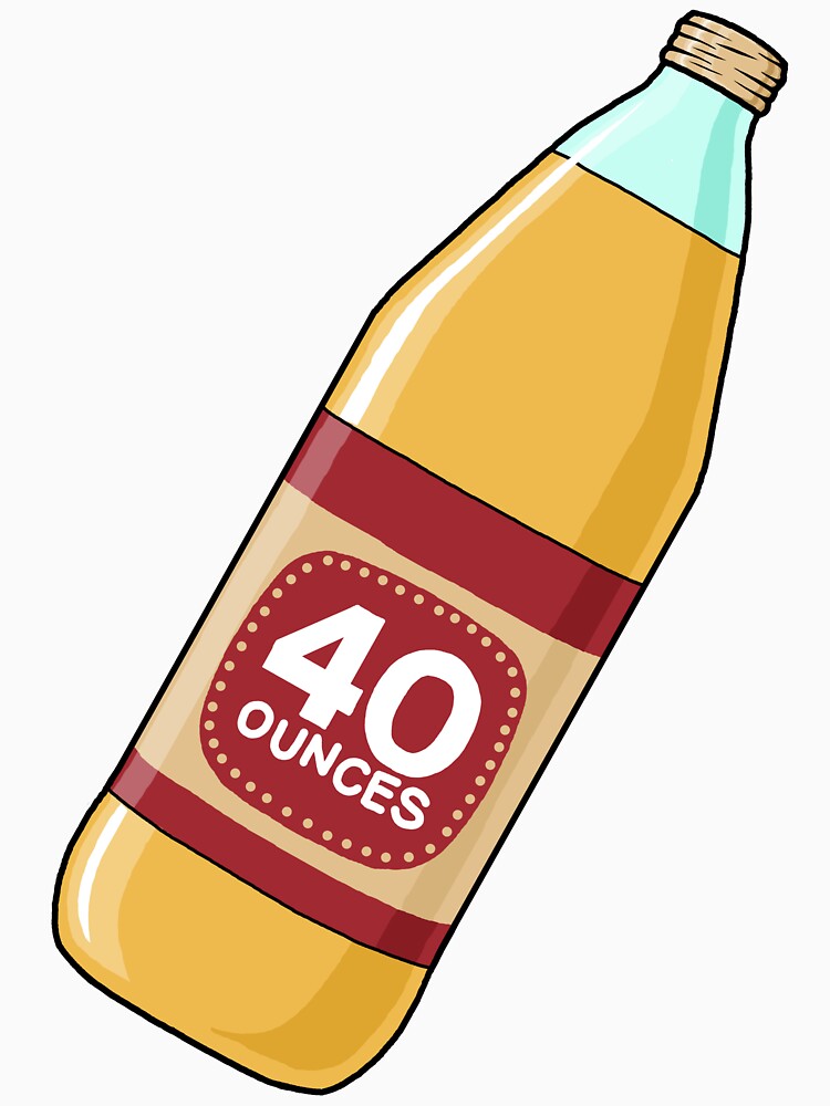 quot 40oz 40 ounce oz Bottle quot T shirt for Sale by dopeandbirds Redbubble