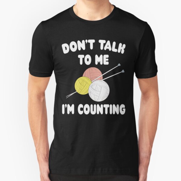 Funny Knitting Crochet - Don't Talk To Me I'm Counting Knit Stitches Slim Fit T-Shirt