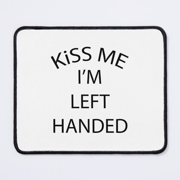 Item preview, Kiss me I'm left handed designed and sold by cubiclecoma.