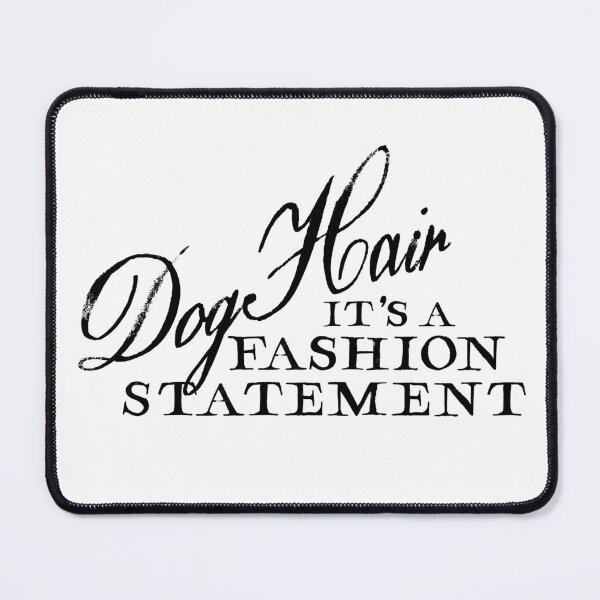 Item preview, Dog Hair is a Fashion Statement 2 designed and sold by 2GoodDoggos.