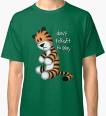 Do not forget to play Classic T-Shirt