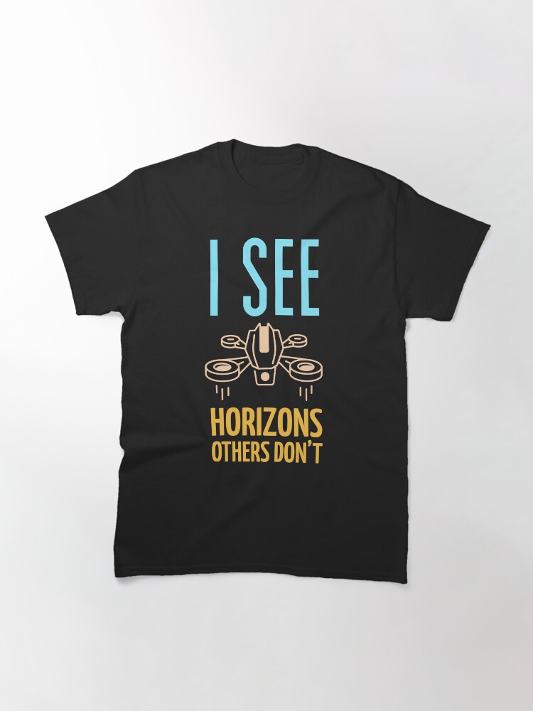 Thumbnail 3 of 7, Classic T-Shirt, Drone: I See Horizons Others Don't designed and sold by Teesamust.
