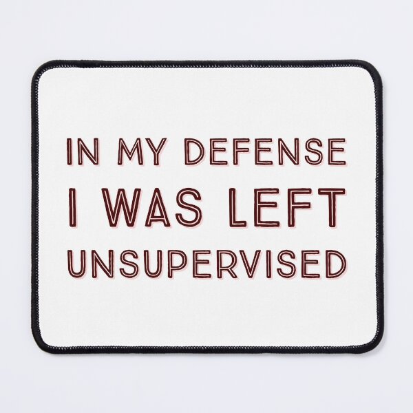 Item preview, In My Defense I Was Left Unsupervised designed and sold by GodsOfArt.