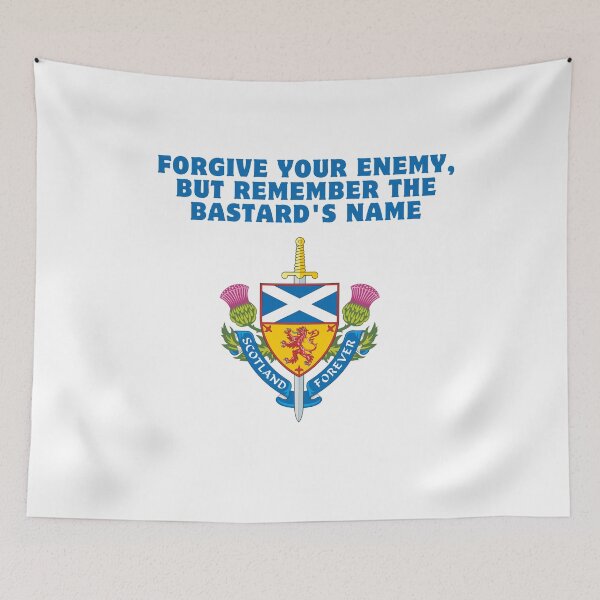 Item preview,  Forgive Your Enemy, But Remember the Bastard's Name,Scottish Humor designed and sold by rawaart1.