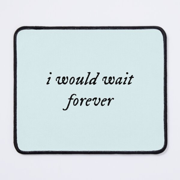 Item preview, I would wait forever and ever designed and sold by sarabye.