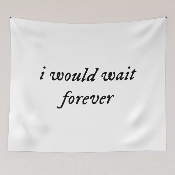 Item preview, I would wait forever and ever  designed and sold by sarabye.