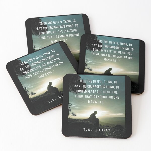Item preview, T.S. Eliot quote: To do the useful thing, to say the courageous thing, to contemplate the beautiful thing: that is enough for one man's life. designed and sold by artbleed.