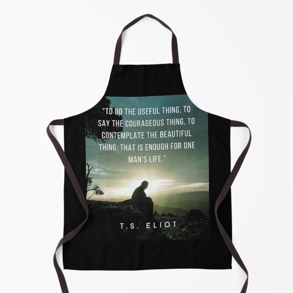 Item preview, T.S. Eliot quote: To do the useful thing, to say the courageous thing, to contemplate the beautiful thing: that is enough for one man's life. designed and sold by artbleed.