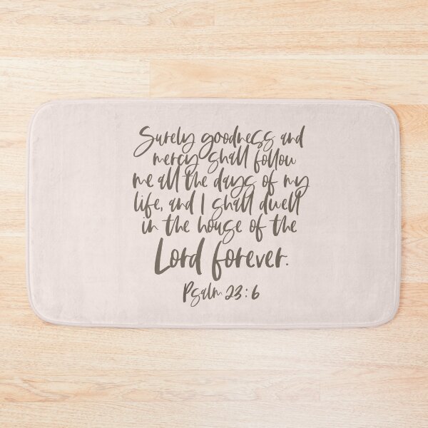 Item preview, Surely goodness and mercy shall follow me all the days of my life and I shall dwell in the house of the Lord forever. Psalm 23:6 Bible Verse Christian Design Bible Quote designed and sold by kimicreativ.