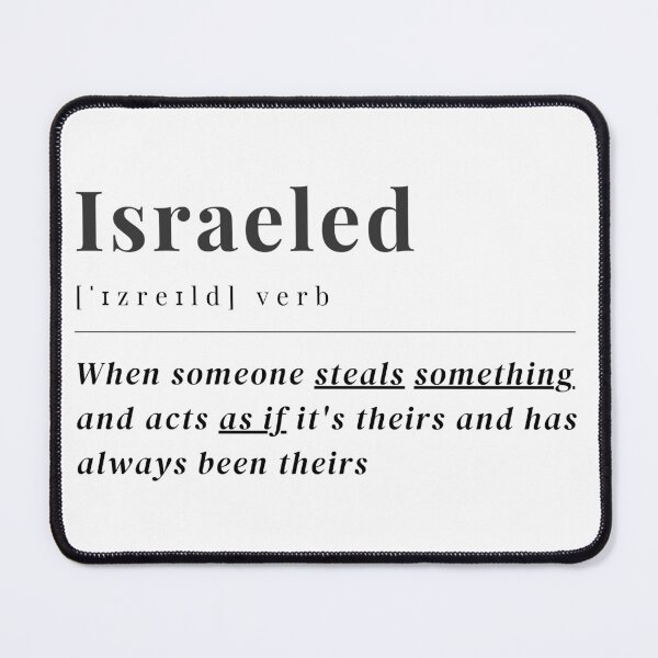 Item preview, Israeled definition : When someone steals something and acts as if it's theirs and has always been theirs. justice for palestine designed and sold by Randa Ranmania.