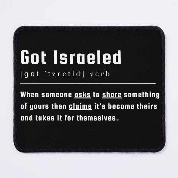 Item preview, Got Israeled definition : When someone asks to share something of yours then claims it's become theirs and takes it for themselves. I stand with Palestine designed and sold by Randa Ranmania.