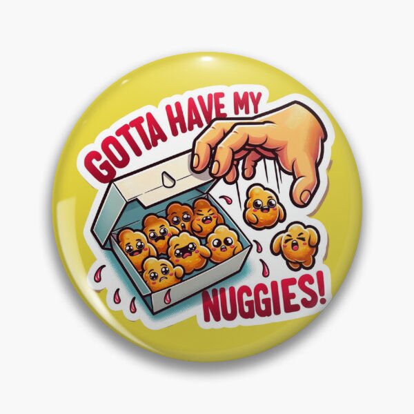 Artikelvorschau, Ich muss meine Nuggies haben entworfen und verkauft von NeatSplash.
